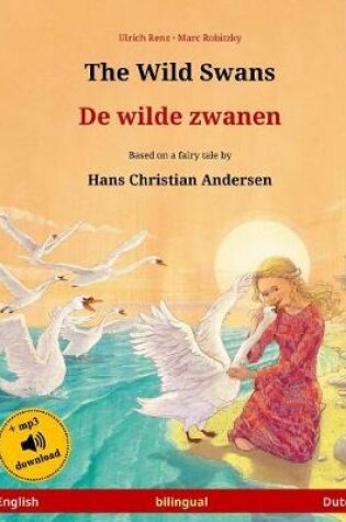 Cover of The Wild Swans - De wilde zwanen. Bilingual children's book adapted from a fairy tale by Hans Christian Andersen (English - Dutch)