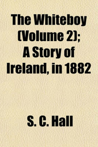 Cover of The Whiteboy (Volume 2); A Story of Ireland, in 1882