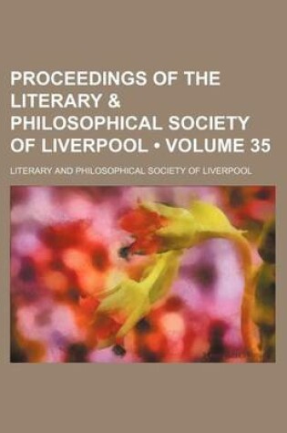 Cover of Proceedings of the Literary & Philosophical Society of Liverpool (Volume 35)