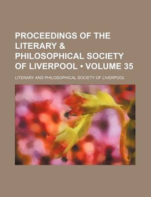 Book cover for Proceedings of the Literary & Philosophical Society of Liverpool (Volume 35)