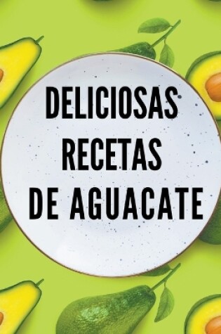 Cover of Deliciosas recetas de aguacate