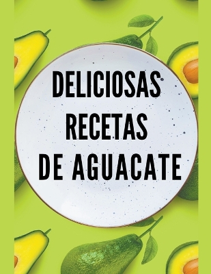 Book cover for Deliciosas recetas de aguacate