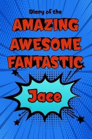 Cover of Diary of the Amazing Awesome Fantastic Jace