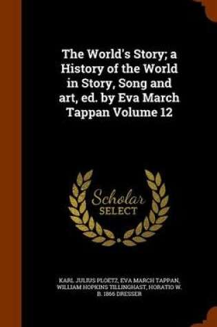 Cover of The World's Story; A History of the World in Story, Song and Art, Ed. by Eva March Tappan Volume 12