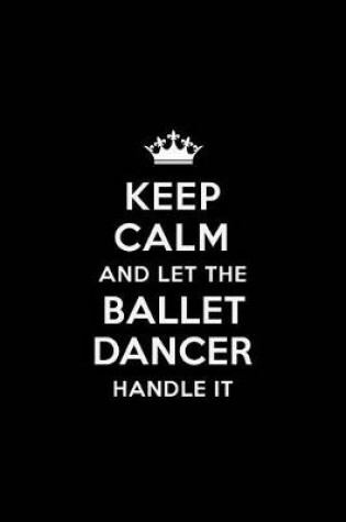 Cover of Keep Calm and Let the Ballet Dancer Handle It