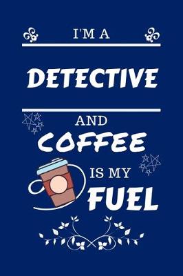 Book cover for I'm An Detective And Coffee Is My Fuel