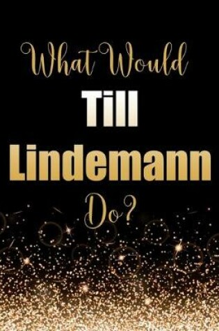 Cover of What Would Till Lindemann Do?