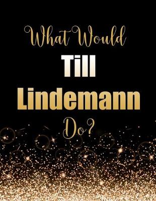 Book cover for What Would Till Lindemann Do?