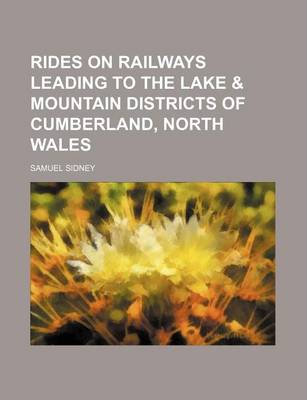 Book cover for Rides on Railways Leading to the Lake & Mountain Districts of Cumberland, North Wales