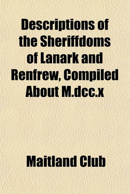 Book cover for Descriptions of the Sheriffdoms of Lanark and Renfrew, Compiled about M.DCC.X