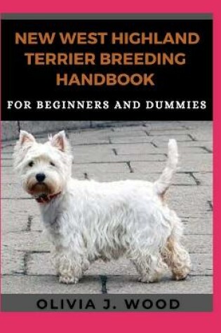 Cover of New West Highland Terrier Breeding Handbook For Beginners And Dummies