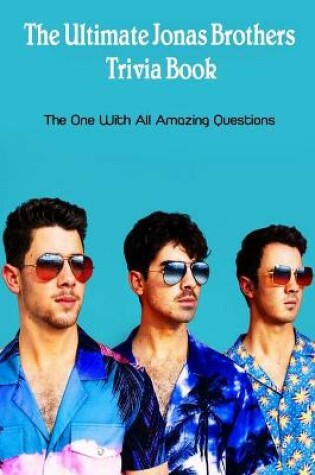 Cover of The Ultimate Jonas Brothers Trivia Book