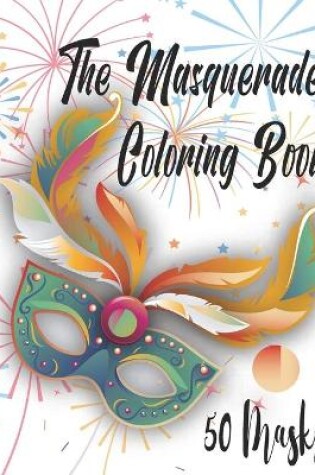 Cover of The Masquerade Coloring Book - 50 Masks