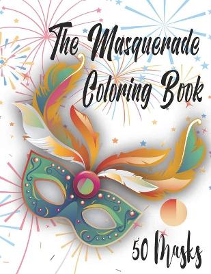 Book cover for The Masquerade Coloring Book - 50 Masks