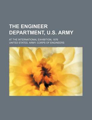 Book cover for The Engineer Department, U.S. Army; At the International Exhibition, 1876