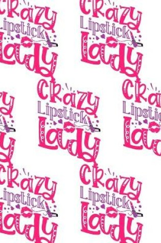 Cover of Crazy Lipstick Lady Composition Notebook - Large Ruled Notebook - 8.5x11 Lined Notebook (Softcover Journal / Notebook / Diary)