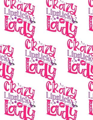 Book cover for Crazy Lipstick Lady Composition Notebook - Large Ruled Notebook - 8.5x11 Lined Notebook (Softcover Journal / Notebook / Diary)