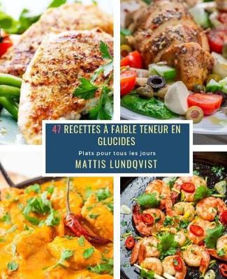 Cover of 47 Recettes à faible teneur en Glucides