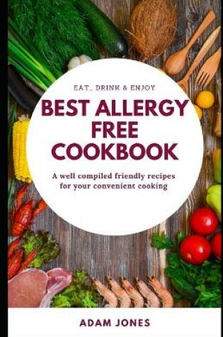 Cover of BEST ALLERGY FREE COOKBOOK - A well compiled friendly recipes for your convenient cooking