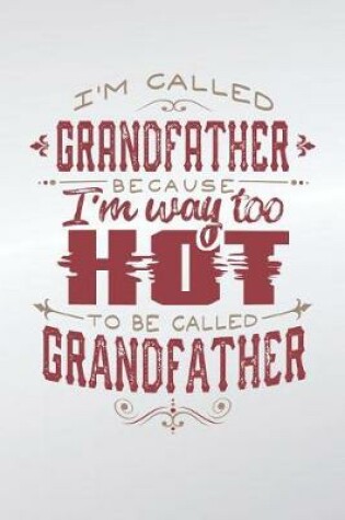 Cover of I'm Called Grandfather Because I'm Way Too Hot To Be Called Grandfather