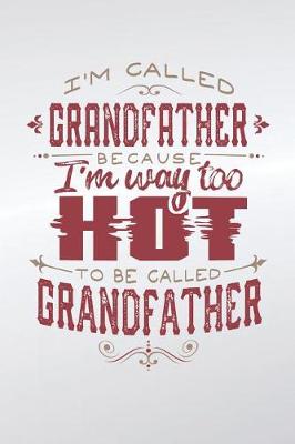 Book cover for I'm Called Grandfather Because I'm Way Too Hot To Be Called Grandfather