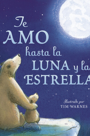 Cover of Te Amo hasta la Luna y las Estrellas (I Love You to the Moon and Back - Spanish Edition)