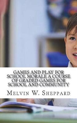 Book cover for Games and Play for School Morale A Course of Graded Games for School and Community