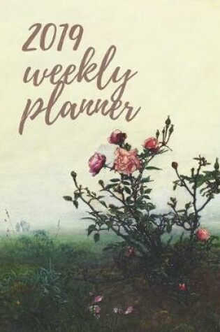 Cover of 2019 Weekly Planner - The Rosebush