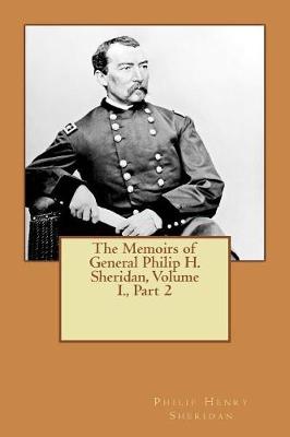 Book cover for The Memoirs of General Philip H. Sheridan, Volume I., Part 2