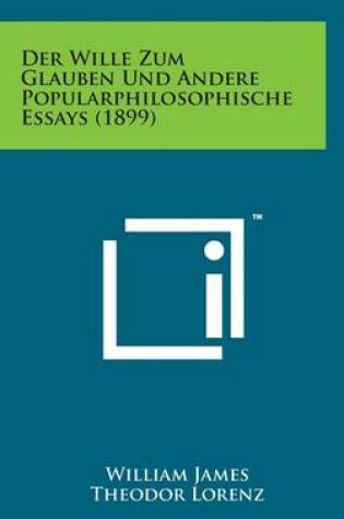 Cover of Der Wille Zum Glauben Und Andere Popularphilosophische Essays (1899)