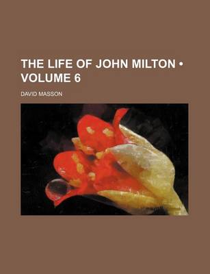 Book cover for The Life of John Milton (Volume 6)