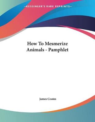 Book cover for How To Mesmerize Animals - Pamphlet