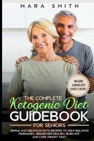 Cover of The Complete Ketogenic Diet Guidebook for Seniors