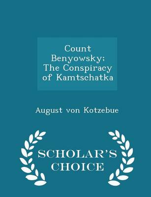 Book cover for Count Benyowsky; The Conspiracy of Kamtschatka - Scholar's Choice Edition
