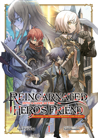 Cover of Reincarnated Into a Game as the Hero's Friend: Running the Kingdom Behind the Scenes (Light Novel) Vol. 1