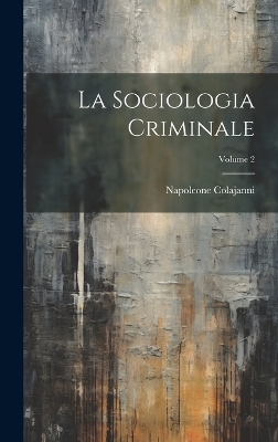 Book cover for La Sociologia Criminale; Volume 2