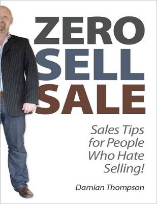 Book cover for Zero Sell Sale - Sales Tips for People Who Hate Selling!