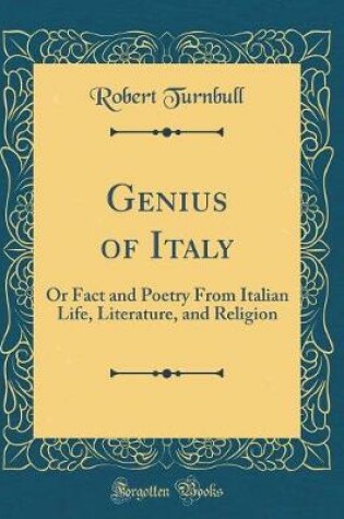 Cover of Genius of Italy: Or Fact and Poetry From Italian Life, Literature, and Religion (Classic Reprint)