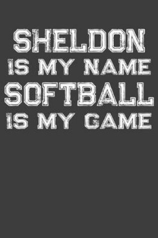 Cover of Sheldon Is My Name Softball Is My Game