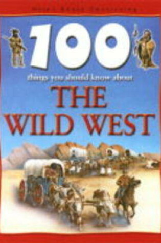 Cover of 100 Things You Should Know About the Wild West