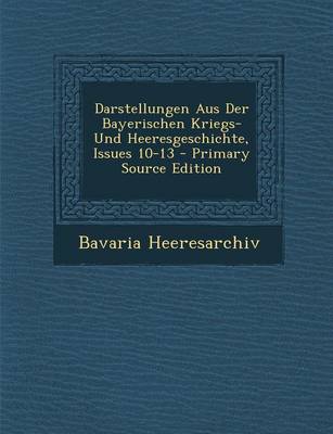 Book cover for Darstellungen Aus Der Bayerischen Kriegs- Und Heeresgeschichte, Issues 10-13