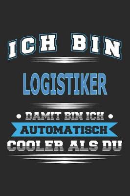 Book cover for Ich bin Logistiker Damit bin ich automatisch cooler als du