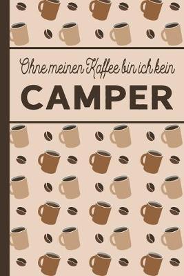 Book cover for Ohne meinen Kaffee bin ich kein Camper