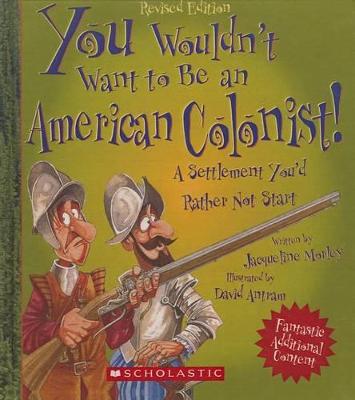 Book cover for You Wouldn't Want to Be an American Colonist!
