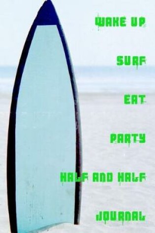 Cover of Wake Up Surf Eat Party Half and Half Journal
