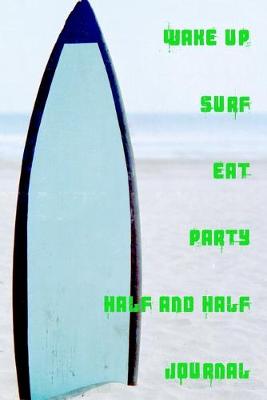 Book cover for Wake Up Surf Eat Party Half and Half Journal