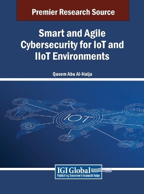 Cover of Smart and Agile Cybersecurity for IoT and IIoT Environments