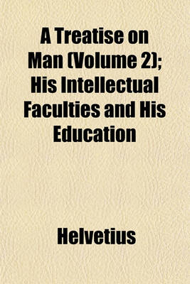 Book cover for A Treatise on Man (Volume 2); His Intellectual Faculties and His Education