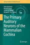 Book cover for The Primary Auditory Neurons of the Mammalian Cochlea