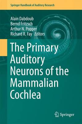 Book cover for The Primary Auditory Neurons of the Mammalian Cochlea